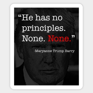 Donald Trump Has No Principles - Maryanne Trump Barry quote Sticker